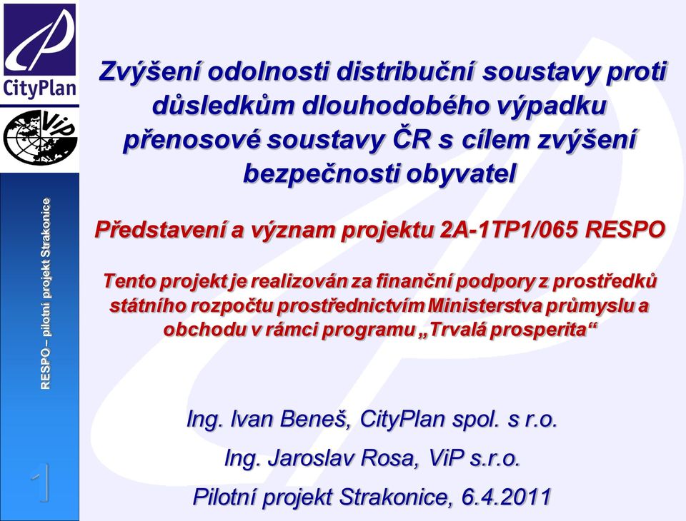 podpory z prostředků státního rozpočtu prostřednictvím Ministerstva průmyslu a obchodu v rámci programu Trvalá