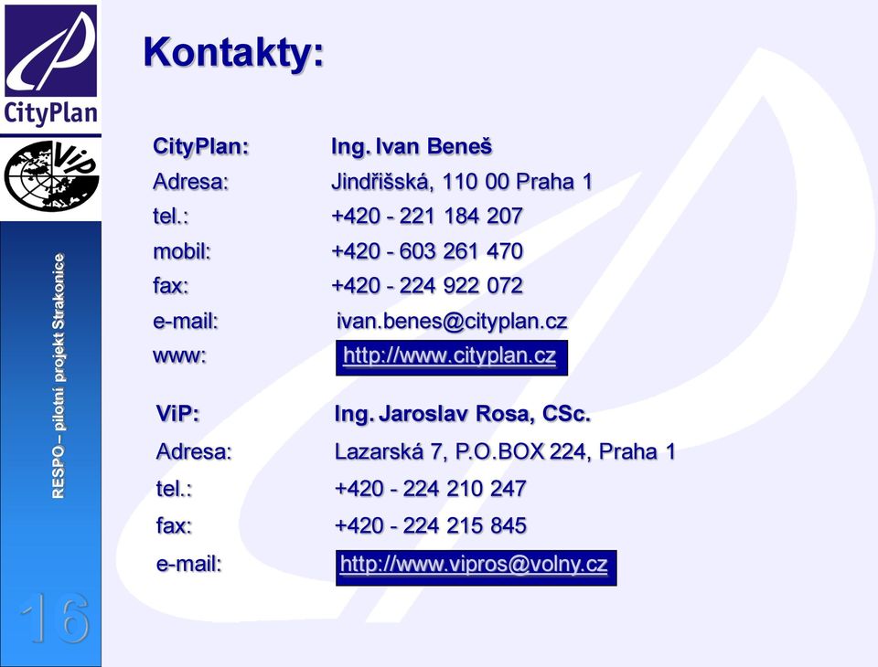 benes@cityplan.cz www: http://www.cityplan.cz ViP: Ing. Jaroslav Rosa, CSc.