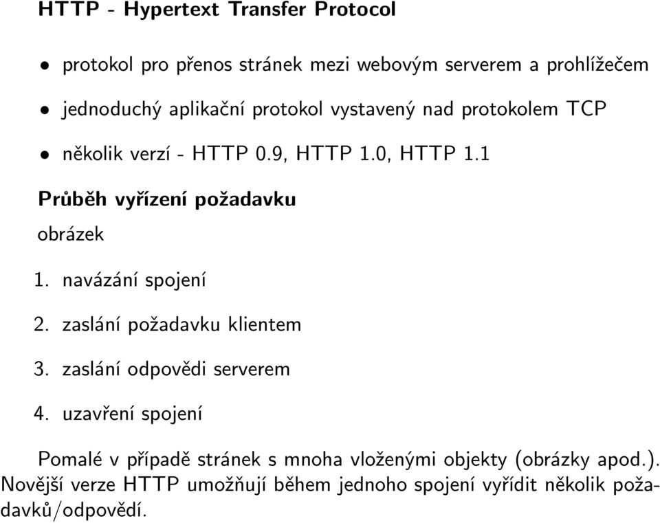 navázání spojení 2. zaslání požadavku klientem 3. zaslání odpovědi serverem 4.