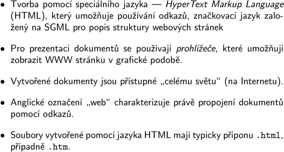 zobrazit WWW stránku v grafické podobě. Vytvořené dokumenty jsou přístupné celému světu (na Internetu).