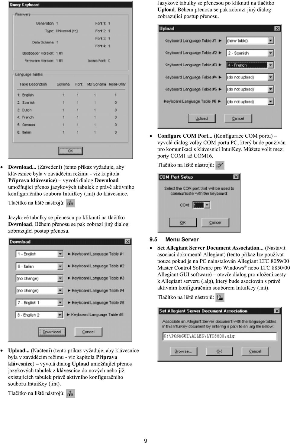 konfiguraèního souboru IntuiKey (.int) do klávesnice. Configure COM Port... (Konfigurace COM portu) vyvolá dialog volby COM portu PC, který bude používán pro komunikaci s klávesnicí IntuiKey.