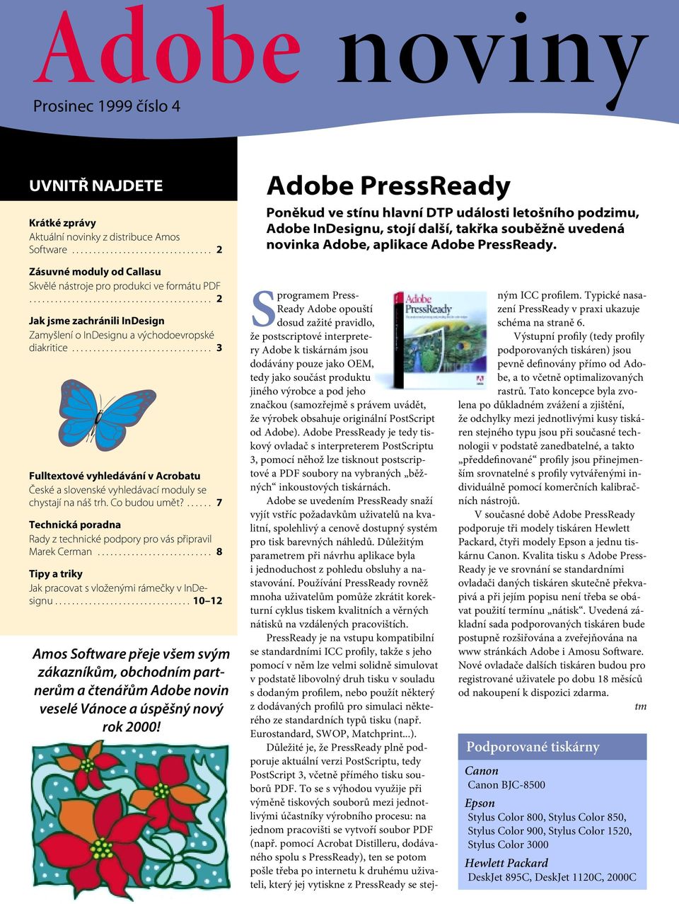 Zásuvné moduly od Callasu Skvělé nástroje pro produkci ve formátu PDF........................................... 2 Jak jsme zachránili InDesign Zamyšlení o InDesignu a východoevropské diakritice.