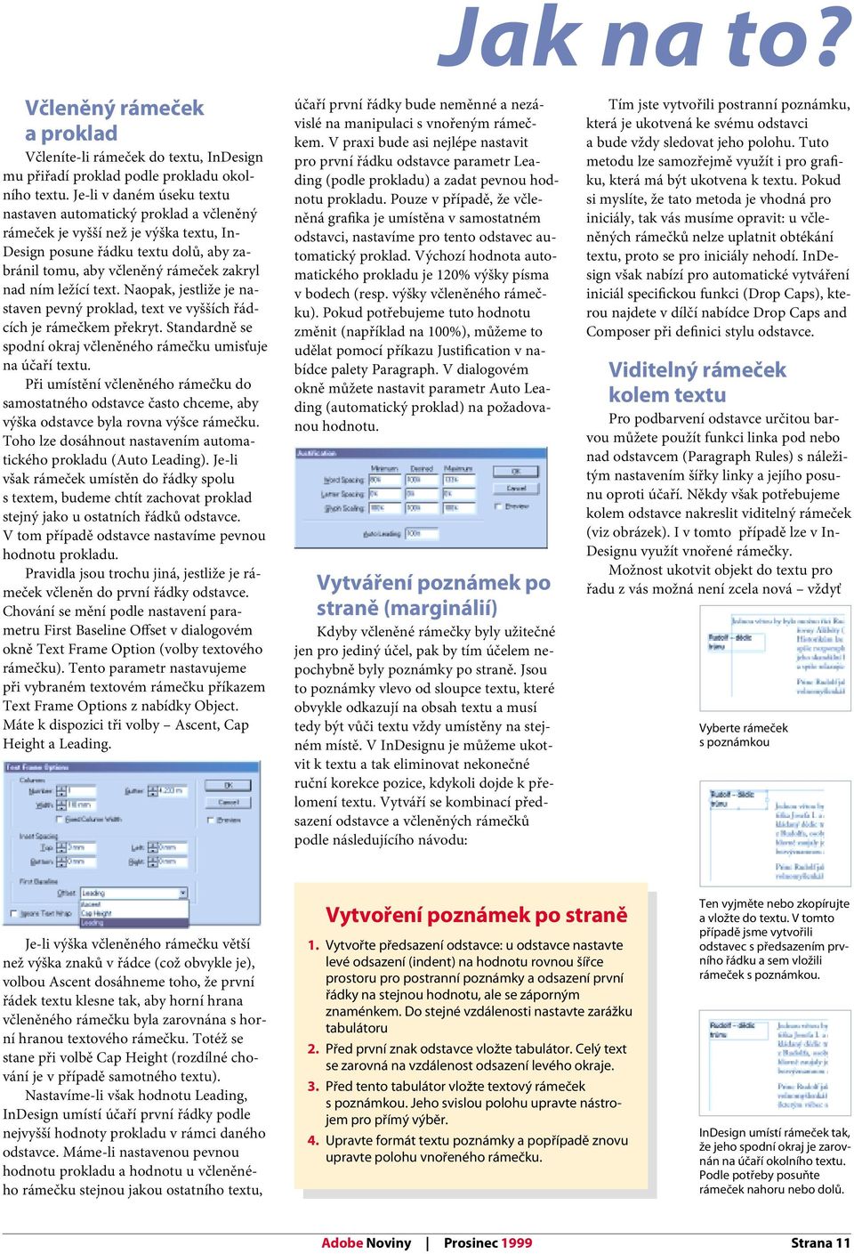 ležící text. Naopak, jestliže je nastaven pevný proklad, text ve vyšších řádcích je rámečkem překryt. Standardně se spodní okraj včleněného rámečku umisťuje na účaří textu.