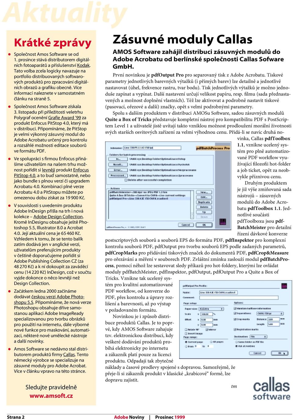 Společnost Amos Software získala 3. listopadu při příležitosti veletrhu Polygraf ocenění Grafie Award 99 za produkt Enfocus PitStop 4.0, který má v distribuci.