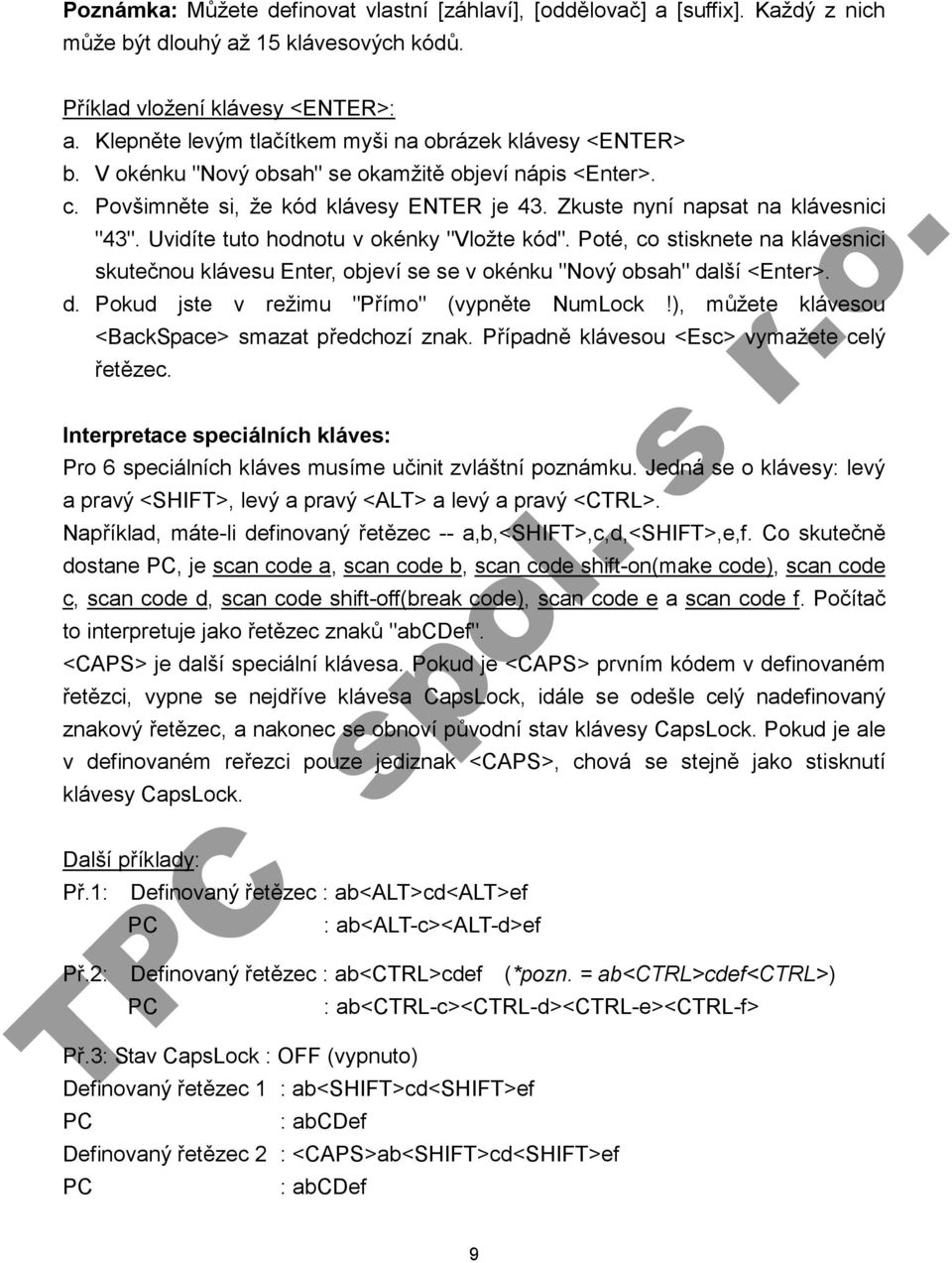 Uvidíte tuto hodnotu v okénky "Vložte kód". Poté, co stisknete na klávesnici skutečnou klávesu Enter, objeví se se v okénku "Nový obsah" další <Enter>. d. Pokud jste v režimu "Přímo" (vypněte NumLock!