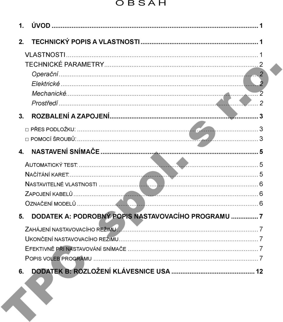 .. 5 NASTAVITELNÉ VLASTNOSTI... 6 ZAPOJENÍ KABELŮ... 6 OZNAČENÍ MODELŮ... 6 5. DODATEK A: PODROBNÝ POPIS NASTAVOVACÍHO PROGRAMU.