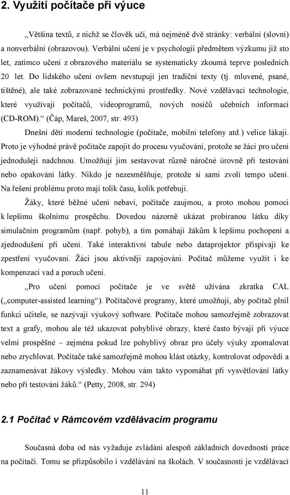 Do lidského učení ovšem nevstupují jen tradiční texty (tj. mluvené, psané, tištěné), ale také zobrazované technickými prostředky.