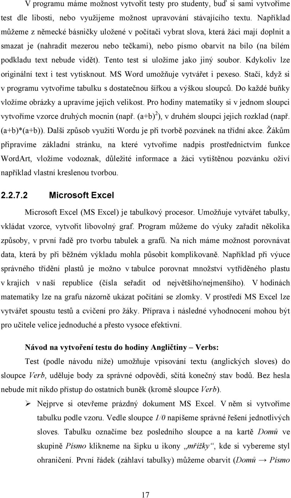 vidět). Tento test si uloţíme jako jiný soubor. Kdykoliv lze originální text i test vytisknout. MS Word umoţňuje vytvářet i pexeso.