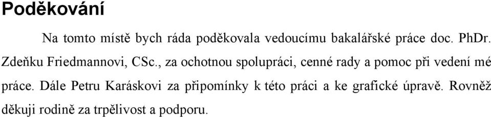 , za ochotnou spolupráci, cenné rady a pomoc při vedení mé práce.