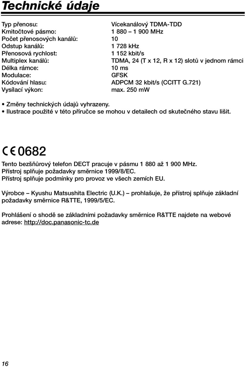 Ilustrace pouïité v této pfiíruãce se mohou v detailech od skuteãného stavu li it. 0682 Tento bez ÀÛrov telefon DECT pracuje v pásmu 1 880 aï 1 900 MHz. Pfiístroj splàuje poïadavky smûrnice 1999/8/EC.