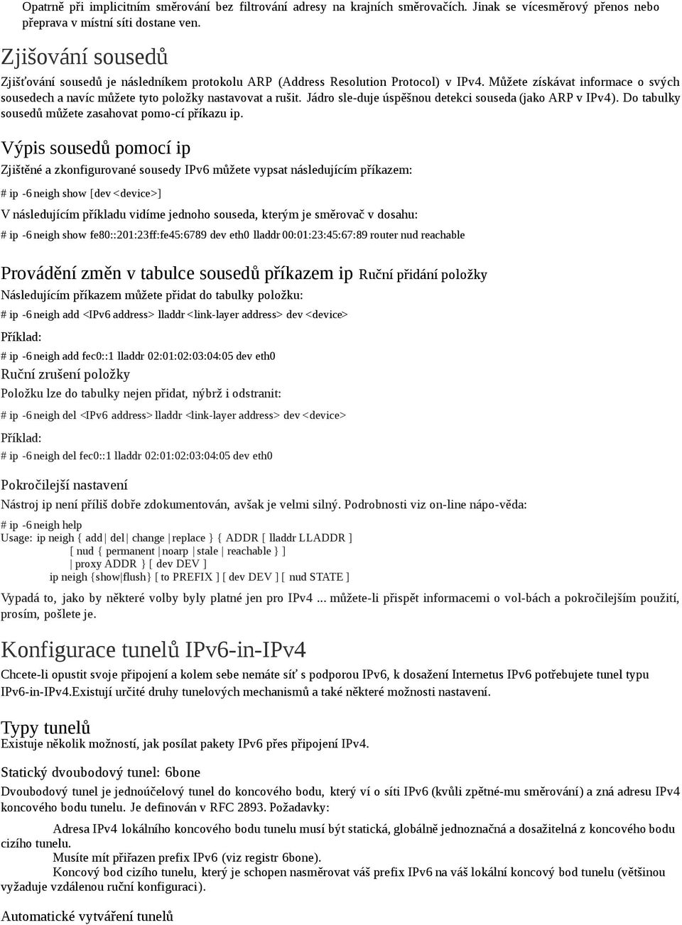 Jádro sle-duje úspěšnou detekci souseda (jako ARP v IPv4). Do tabulky sousedů můžete zasahovat pomo-cí příkazu ip.