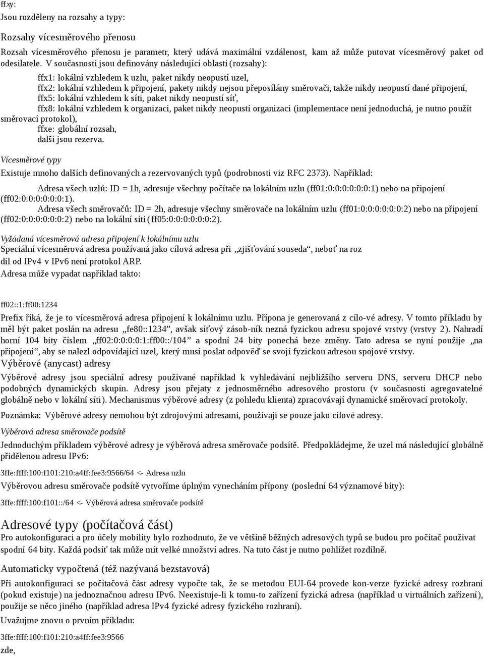 takže nikdy neopustí dané připojení, ffx5: lokální vzhledem k síti, paket nikdy neopustí síť, ffx8: lokální vzhledem k organizaci, paket nikdy neopustí organizaci (implementace není jednoduchá, je