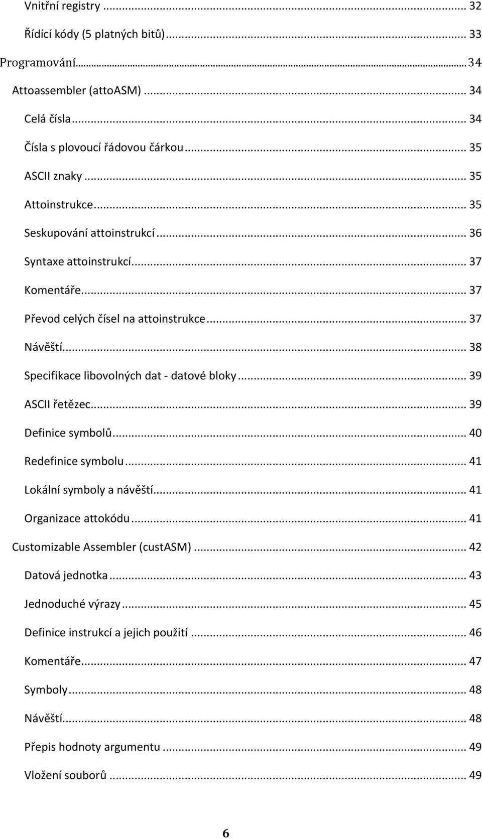 .. 38 Specifikace libvlných dat - datvé blky... 39 ASCII řetězec... 39 Definice symblů... 40 Redefinice symblu... 41 Lkální symbly a návěští... 41 Organizace attkódu.