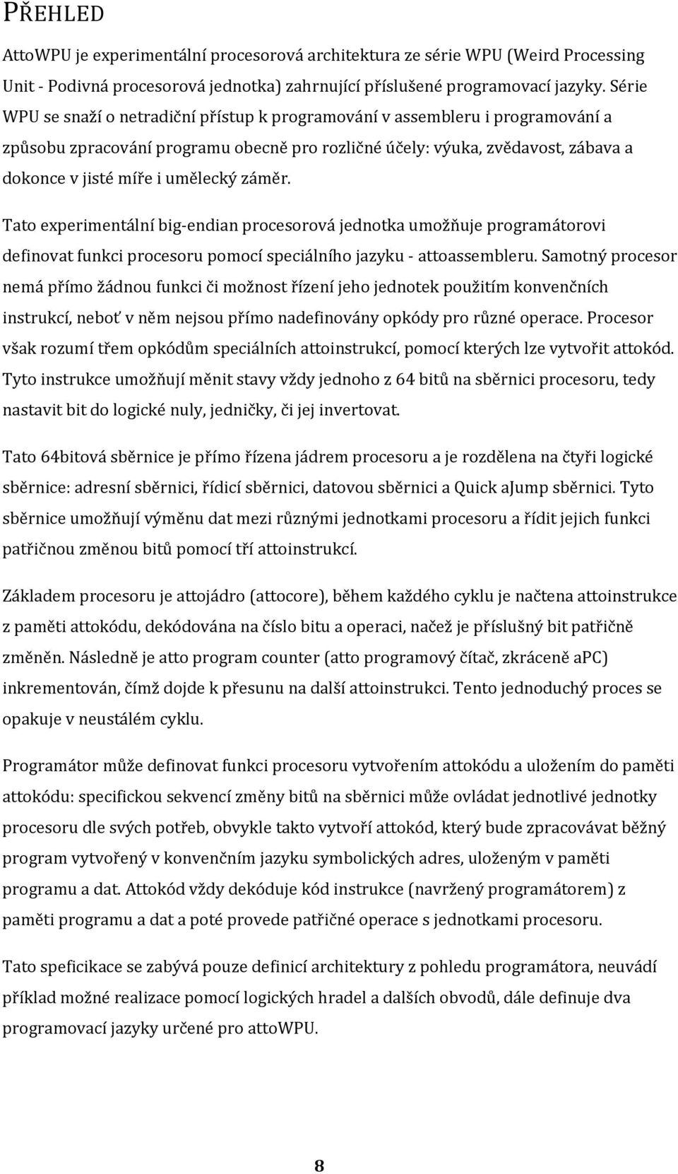 Tat experimentální big-endian prcesrvá jedntka umžňuje prgramátrvi definvat funkci prcesru pmcí speciálníh jazyku - attassembleru.