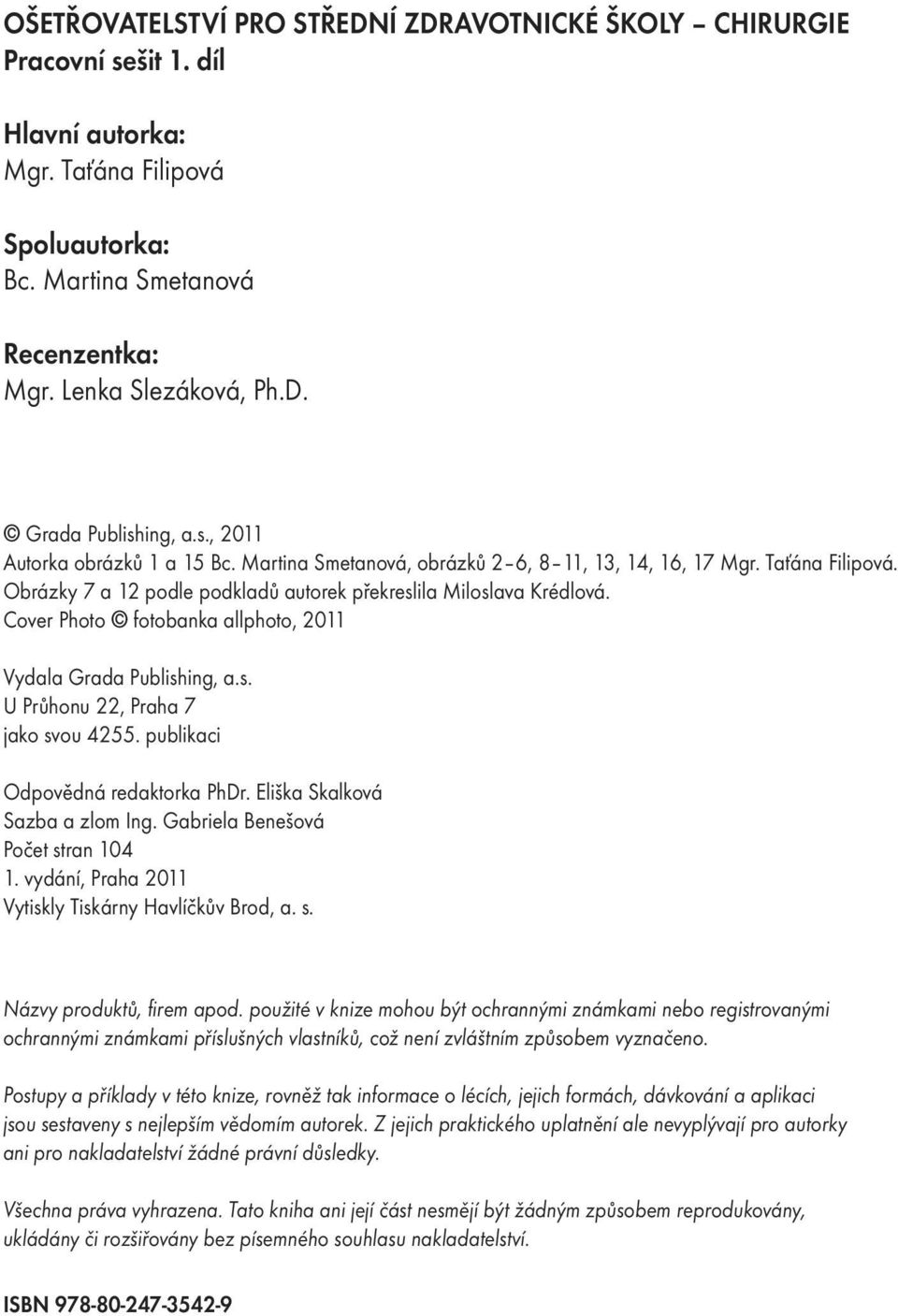 Cover Photo fotobanka allphoto, 2011 Vydala Grada Publishing, a.s. U Průhonu 22, Praha 7 jako svou 4255. publikaci Odpovědná redaktorka PhDr. Eliška Skalková Sazba a zlom Ing.