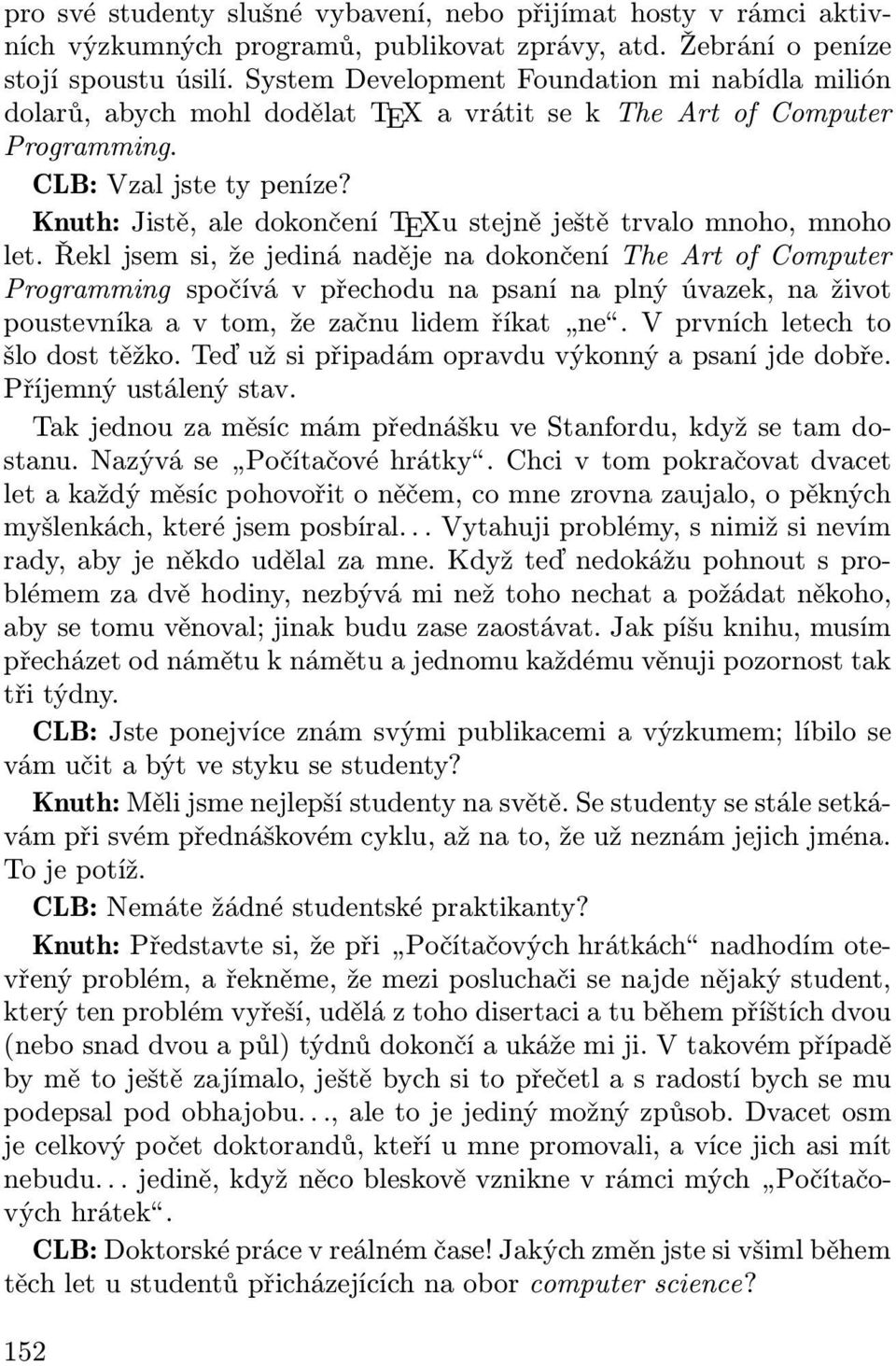 Knuth: Jistě, ale dokončení TEXu stejně ještě trvalo mnoho, mnoho let.