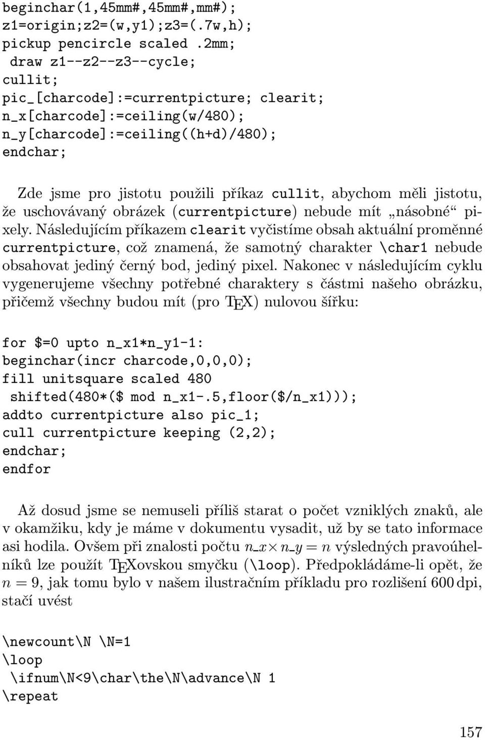 abychom měli jistotu, že uschovávaný obrázek (currentpicture) nebude mít násobné pixely.