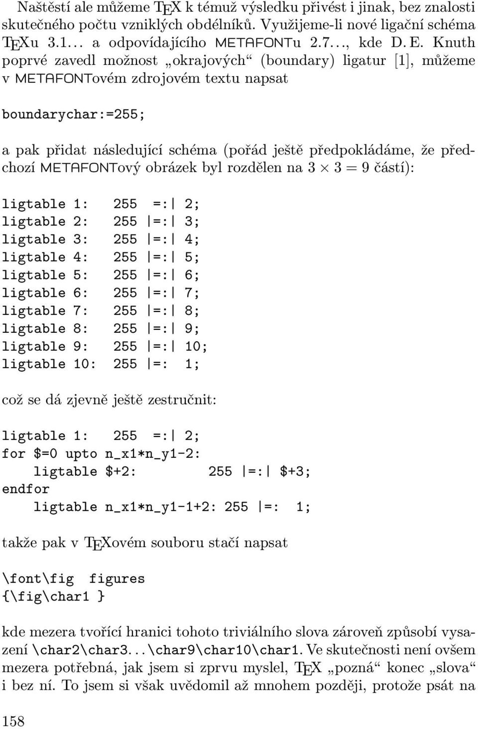 METAFONTový obrázek byl rozdělen na 3 3 = 9 částí): ligtable 1: 255 =: 2; ligtable 2: 255 =: 3; ligtable 3: 255 =: 4; ligtable 4: 255 =: 5; ligtable 5: 255 =: 6; ligtable 6: 255 =: 7; ligtable 7: 255