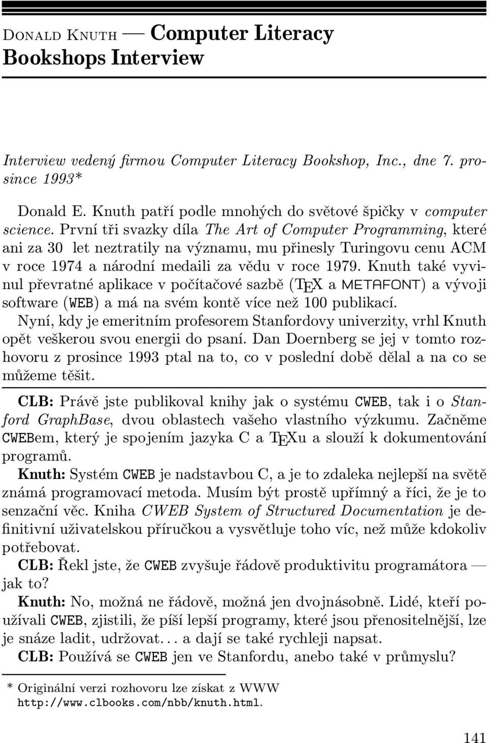 První tři svazky díla The Art of Computer Programming, které ani za 30 let neztratily na významu, mu přinesly Turingovu cenu ACM v roce 1974 a národní medaili za vědu v roce 1979.