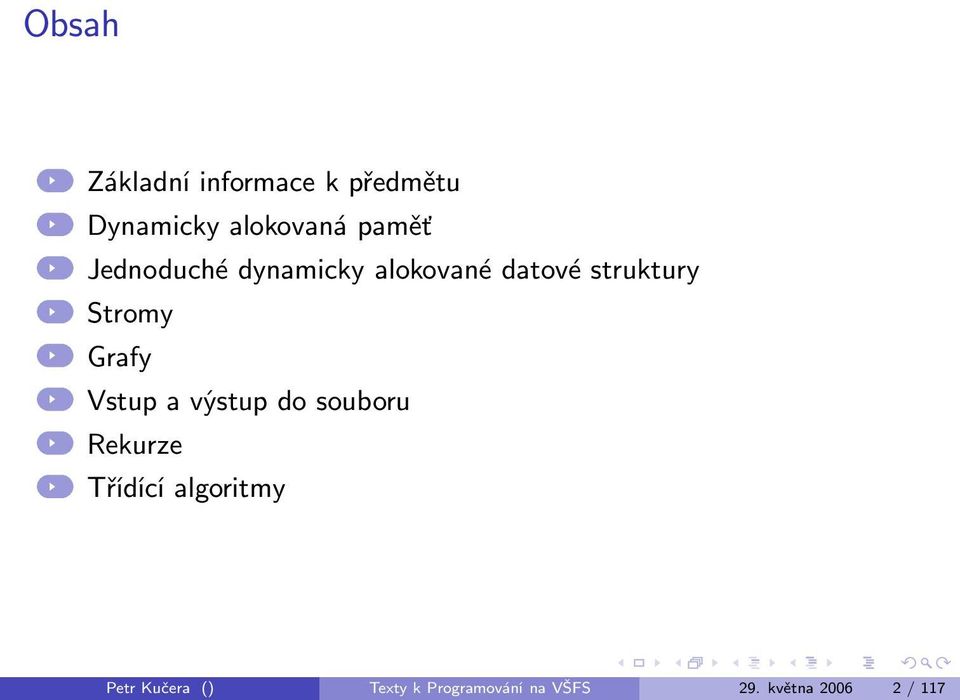 Grafy Vstup a výstup do souboru Rekurze Třídící algoritmy