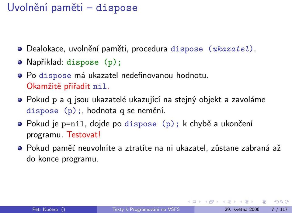 Pokud p a q jsou ukazatelé ukazující na stejný objekt a zavoláme dispose (p);, hodnota q se nemění.