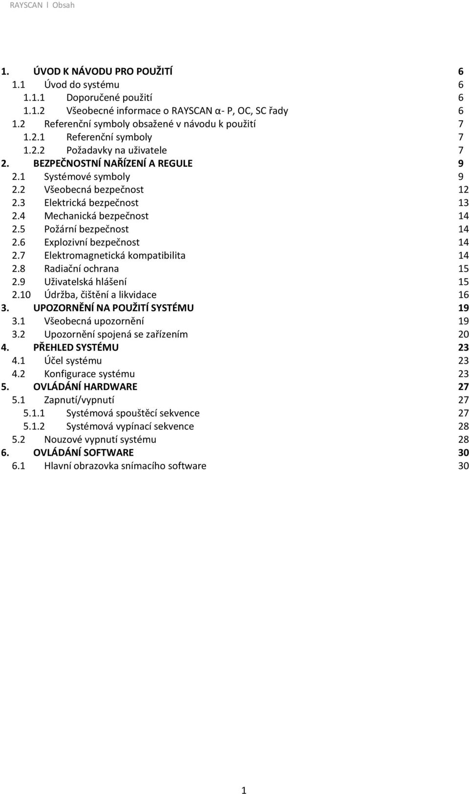 3 Elektrická bezpečnost 13 2.4 Mechanická bezpečnost 14 2.5 Požární bezpečnost 14 2.6 Explozivní bezpečnost 14 2.7 Elektromagnetická kompatibilita 14 2.8 Radiační ochrana 15 2.