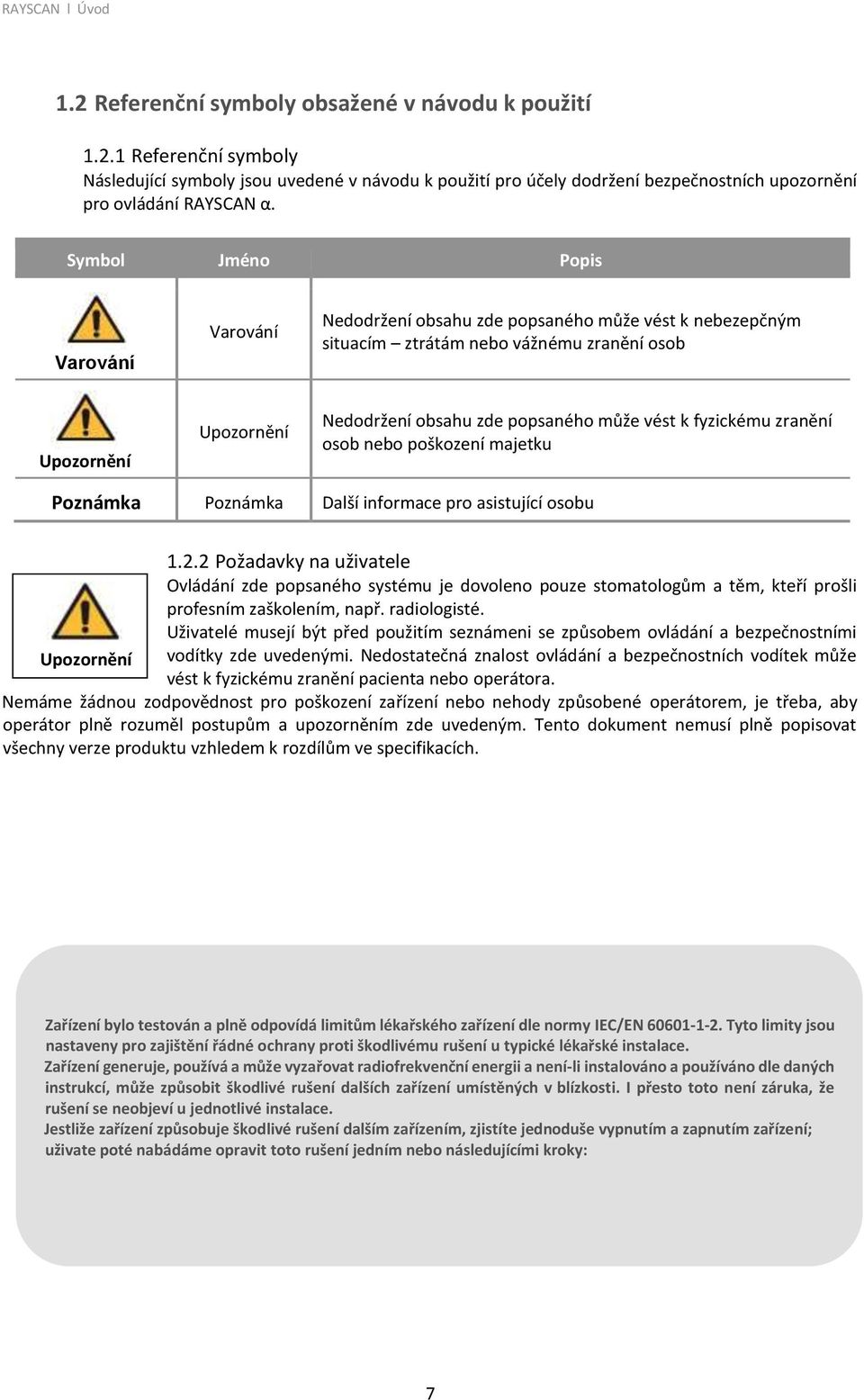 k fyzickému zranění osob nebo poškození majetku Poznámka Poznámka Další informace pro asistující osobu 1.2.