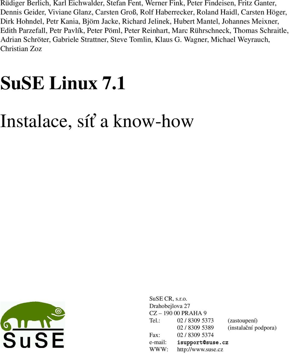 Rührschneck, Thomas Schraitle, Adrian Schröter, Gabriele Strattner, Steve Tomlin, Klaus G Wagner, Michael Weyrauch, Christian Zoz SuSE Linux 71 Instalace, sít a