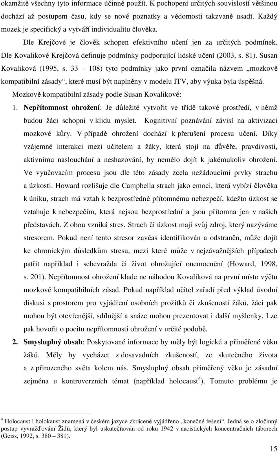 Dle Kovalikové Krejčová definuje podmínky podporující lidské učení (2003, s. 81). Susan Kovaliková (1995, s.