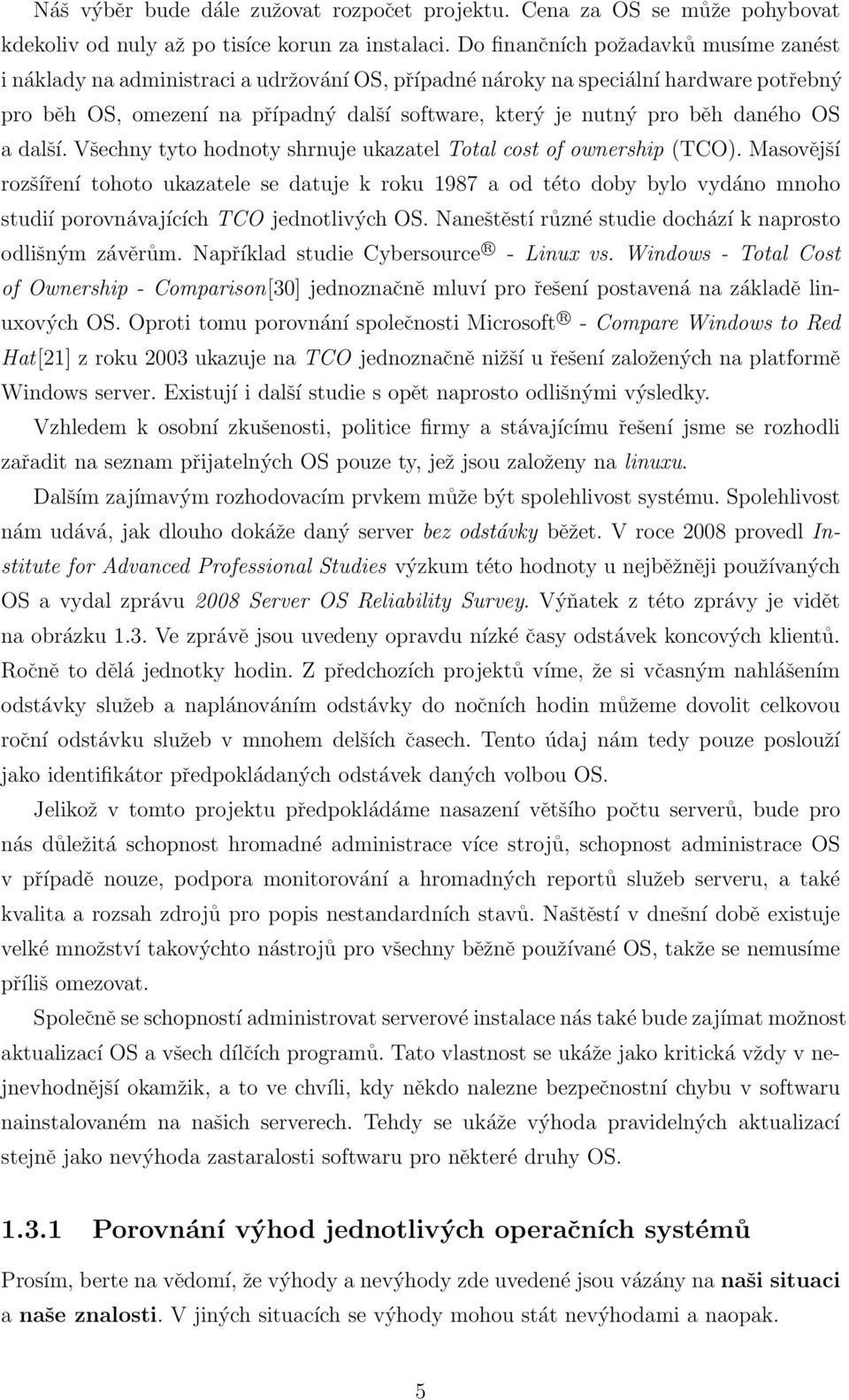 daného OS a další. Všechny tyto hodnoty shrnuje ukazatel Total cost of ownership (TCO).