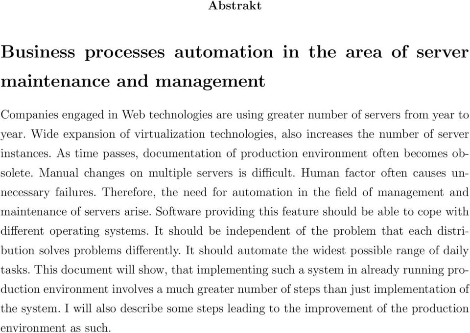 Manual changes on multiple servers is difficult. Human factor often causes unnecessary failures. Therefore, the need for automation in the field of management and maintenance of servers arise.