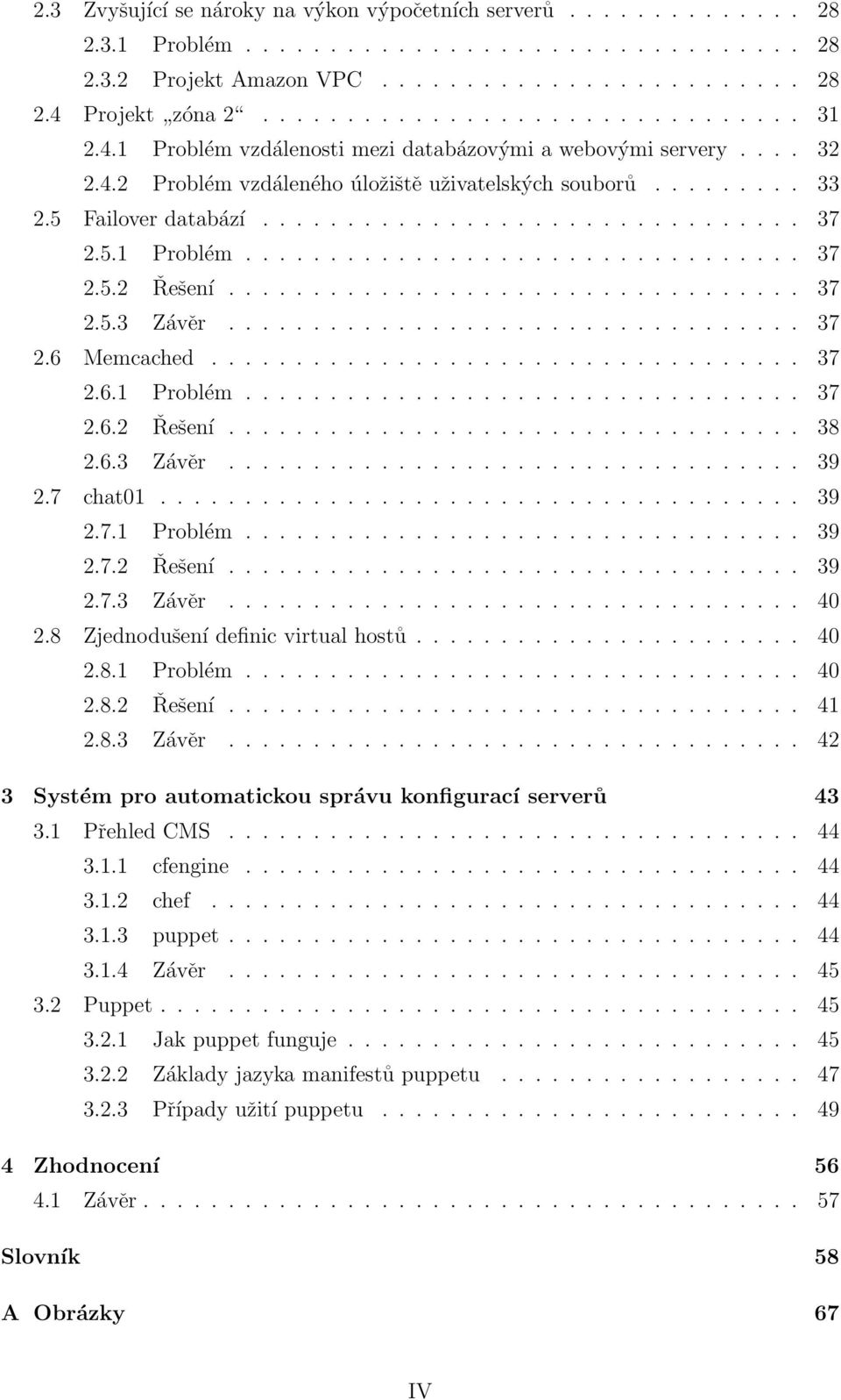 ................................. 37 2.5.3 Závěr.................................. 37 2.6 Memcached................................... 37 2.6.1 Problém................................. 37 2.6.2 Řešení.