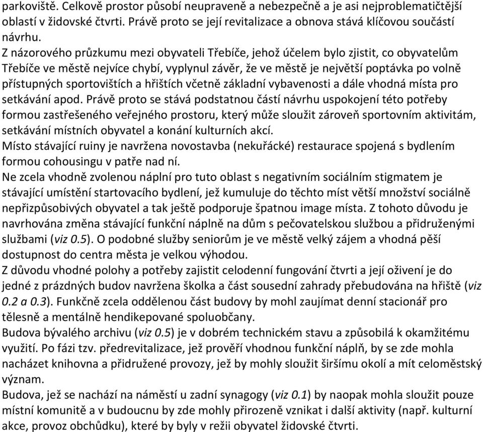 sportovištích a hřištích včetně základní vybavenosti a dále vhodná místa pro setkávání apod.