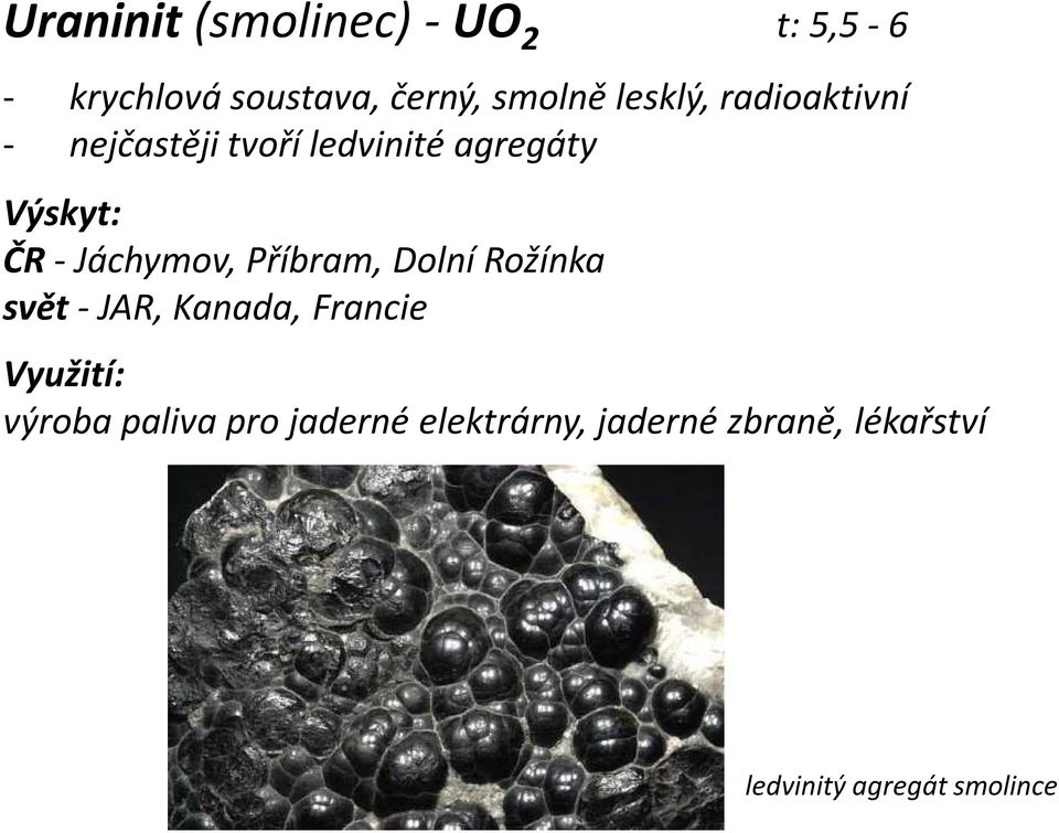 Jáchymov, Příbram, Dolní Rožínka svět- JAR, Kanada, Francie Využití: