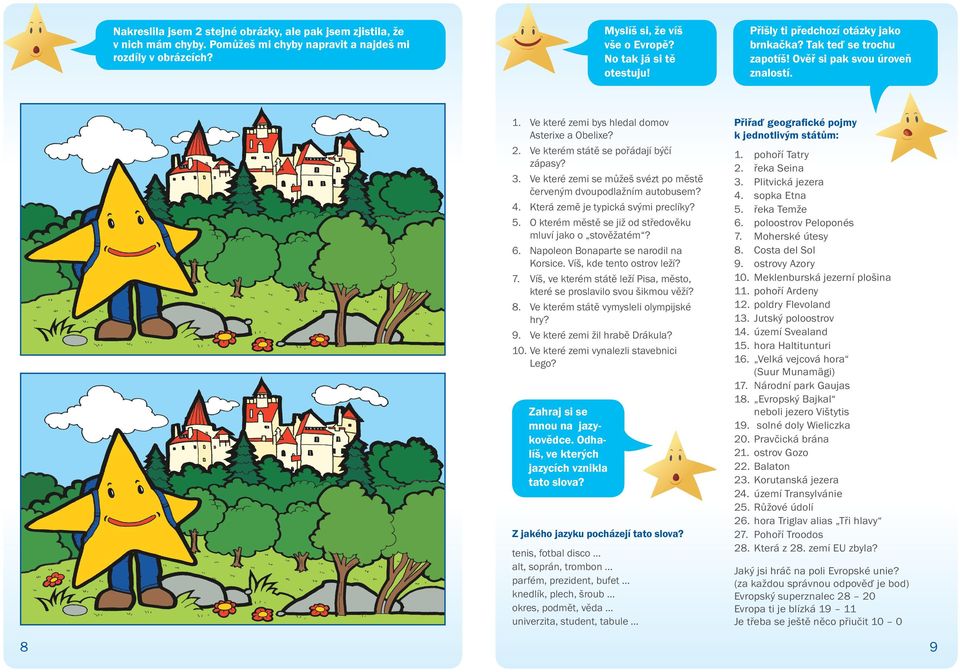 3. Ve které zemi se můžeš svézt po městě červeným dvoupodlažním autobusem? 4. Která země je typická svými preclíky? 5. O kterém městě se již od středověku mluví jako o stověžatém? 6.
