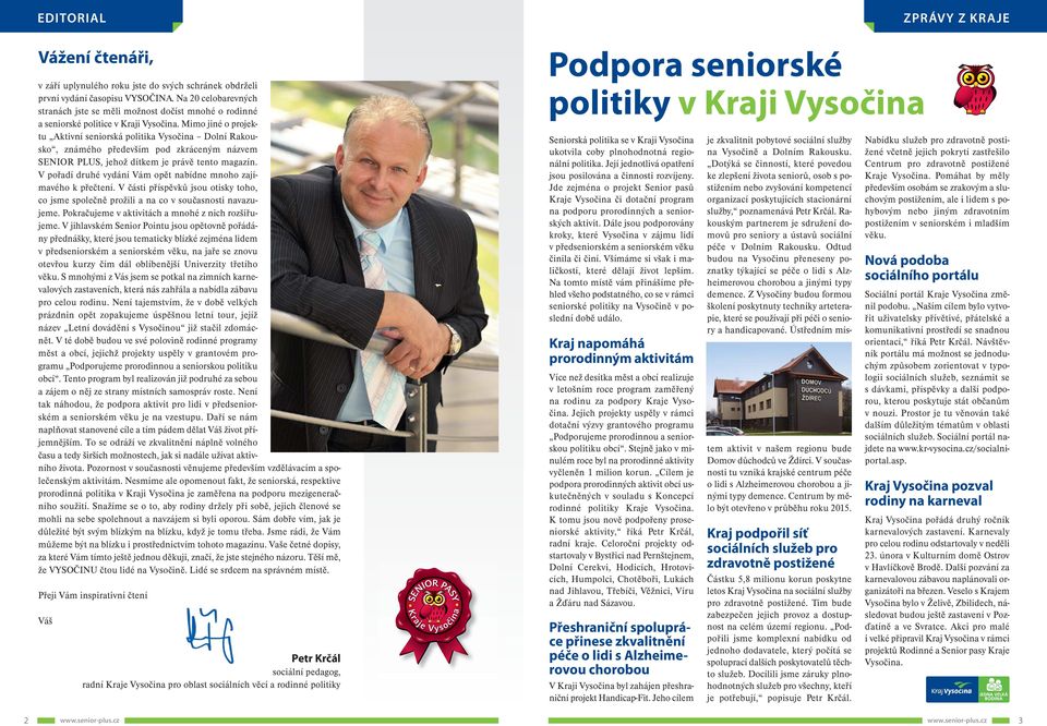 Mimo jiné o projektu Aktivní seniorská politika Vysočina Dolní Rakousko, známého především pod zkráceným názvem SENIOR PLUS, jehož dítkem je právě tento magazín.