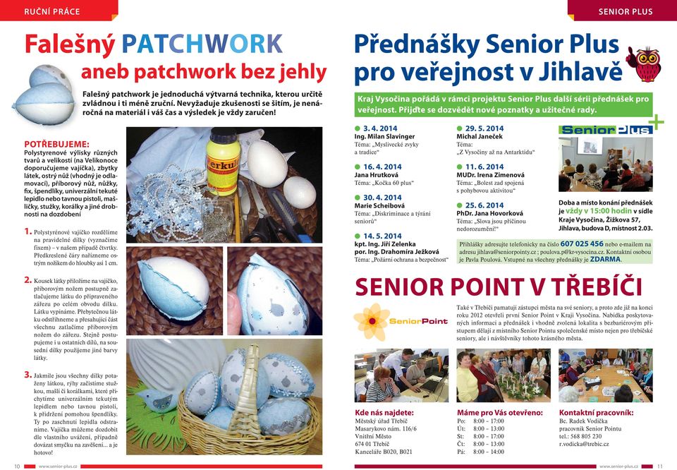 Přednášky Senior Plus pro veřejnost v Jihlavě Kraj Vysočina pořádá v rámci projektu Senior Plus další sérii přednášek pro veřejnost. Přijďte se dozvědět nové poznatky a užitečné rady.