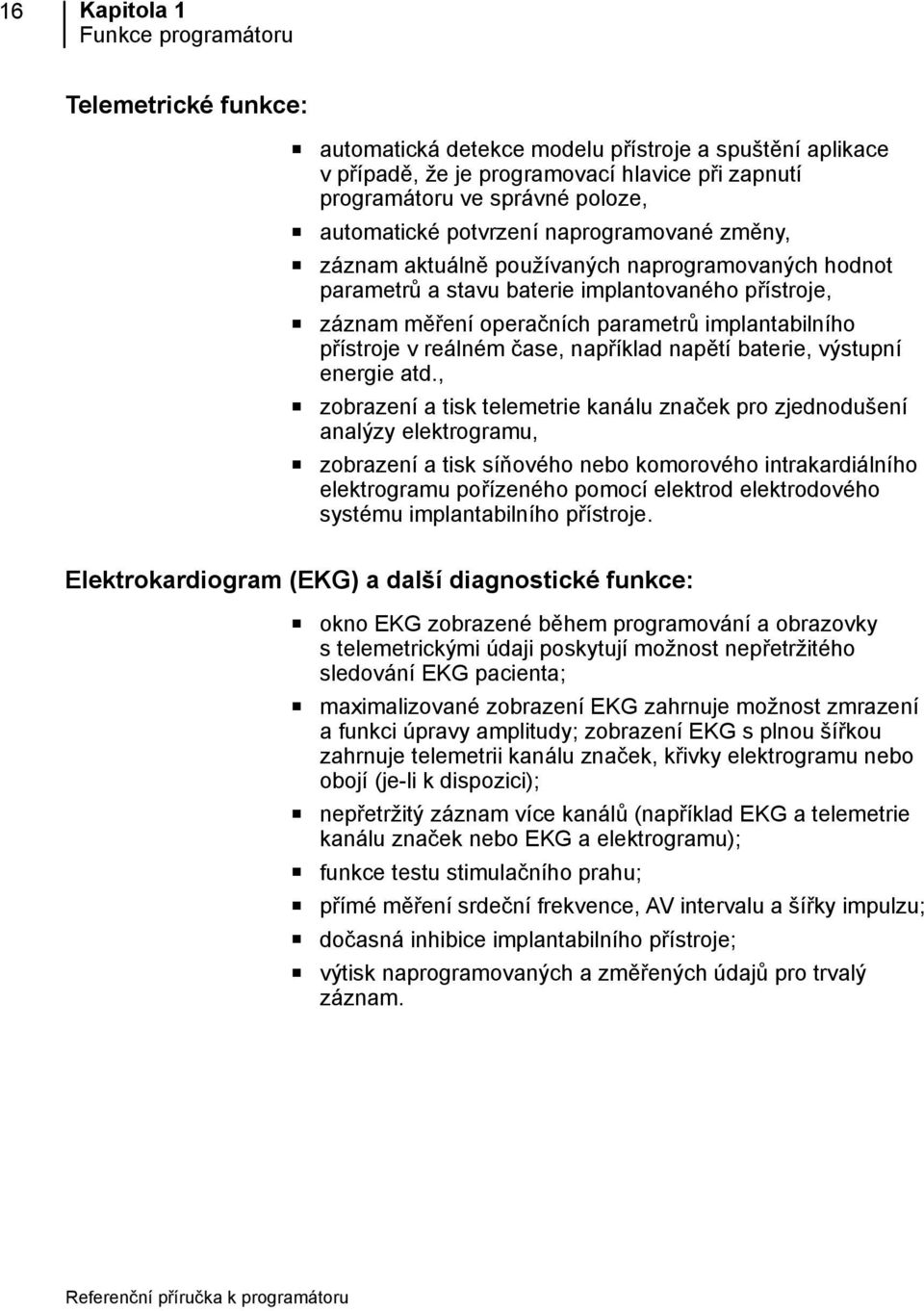 přístroje v reálném čase, například napětí baterie, výstupní energie atd.