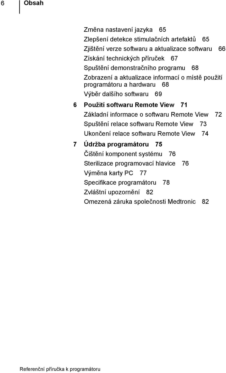 Remote View 71 Základní informace o softwaru Remote View 72 Spuštění relace softwaru Remote View 73 Ukončení relace softwaru Remote View 74 7 Údržba programátoru