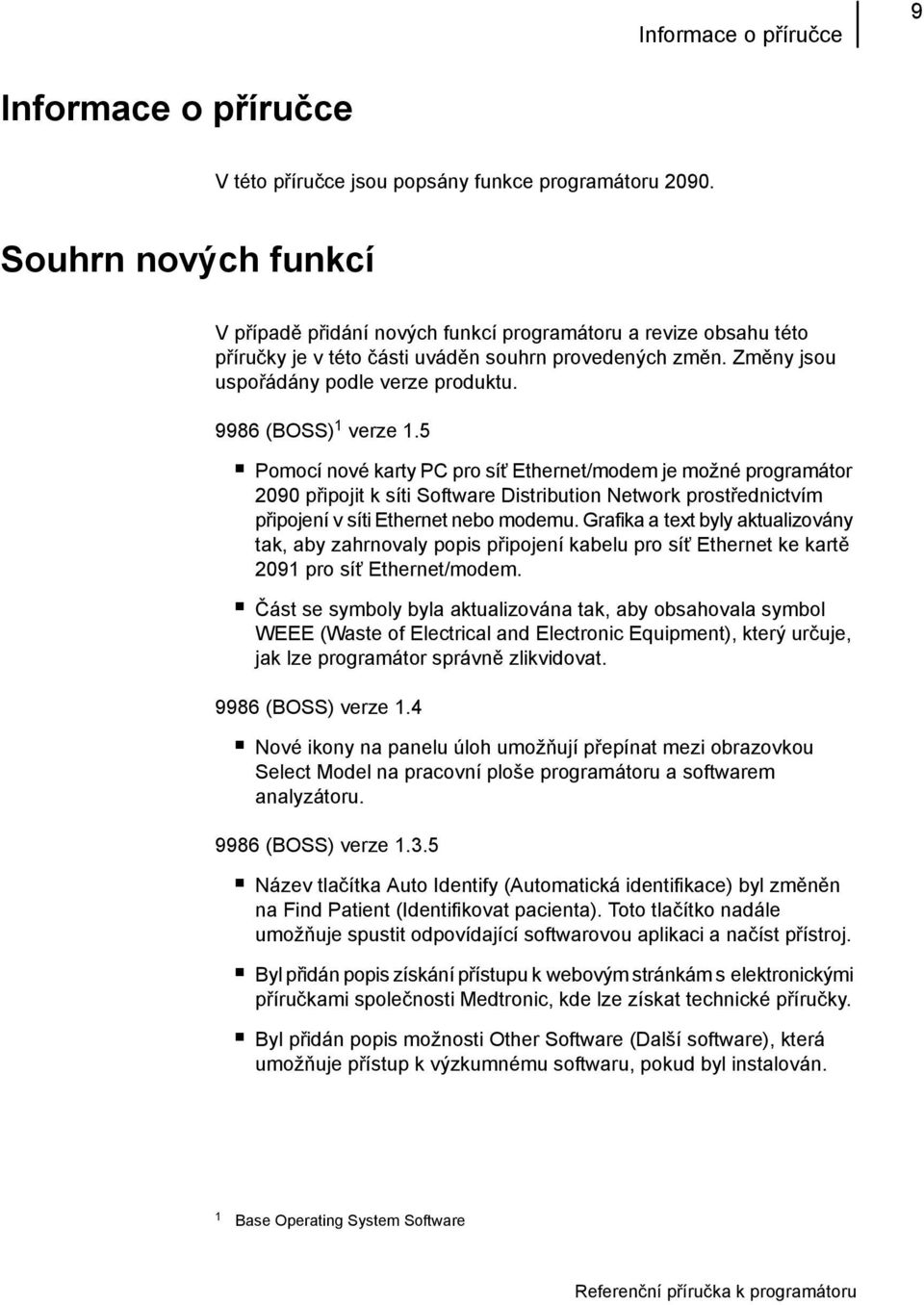 9986 (BOSS) 1 verze 1.5 Pomocí nové karty PC pro síť Ethernet/modem je možné programátor 2090 připojit k síti Software Distribution Network prostřednictvím připojení v síti Ethernet nebo modemu.