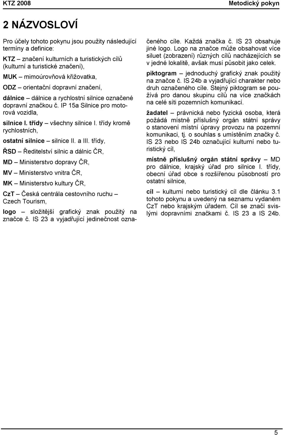 třídy kromě rychlostních, ostatní silnice silnice II. a III.