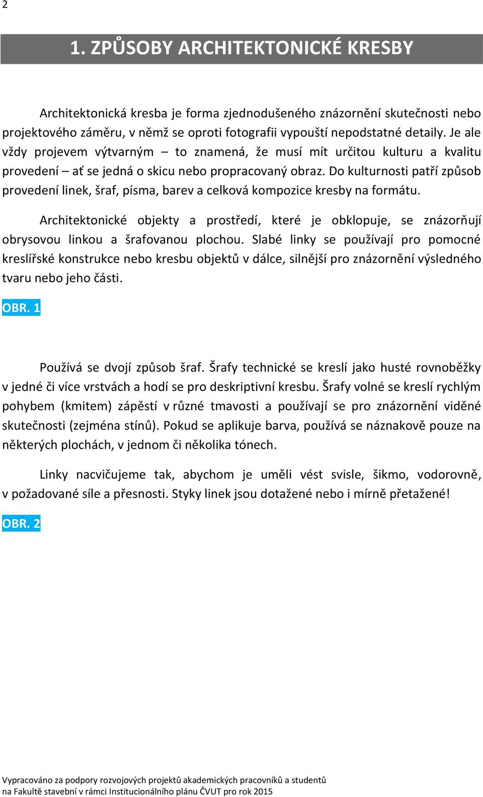 Do kulturnosti patří způsob provedení linek, šraf, písma, barev a celková kompozice kresby na formátu.