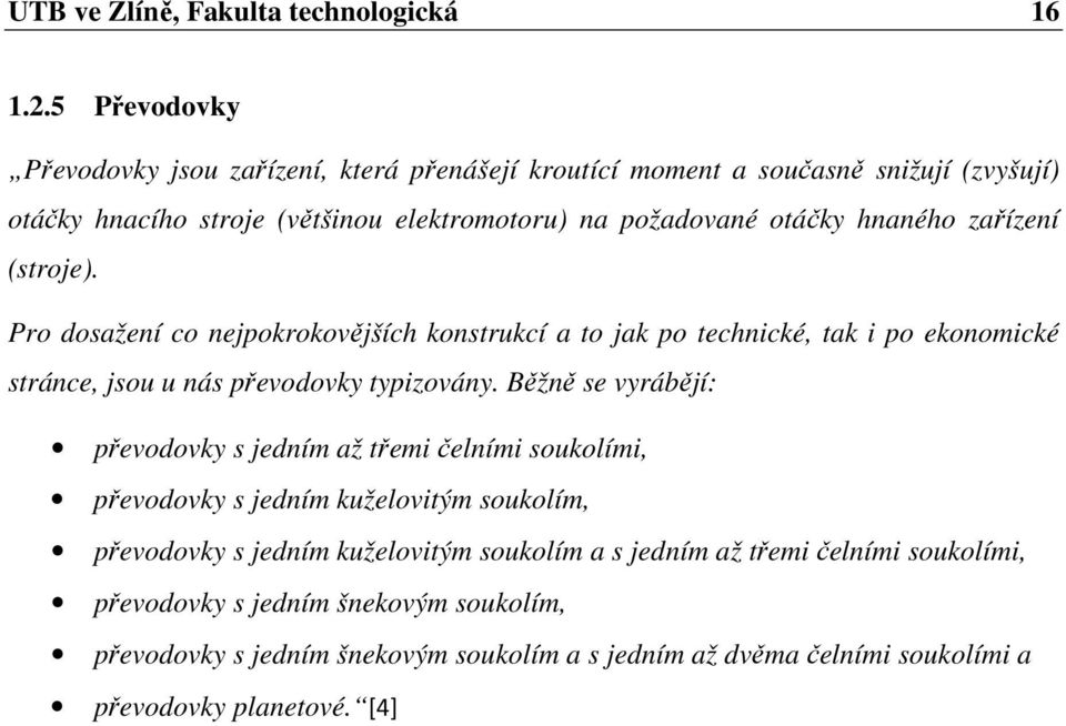 hnaného zařízení (stroje). Pro dosažení co nejpokrokovějších konstrukcí a to jak po technické, tak i po ekonomické stránce, jsou u nás převodovky typizovány.