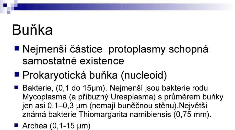 Nejmenší jsou bakterie rodu Mycoplasma (a příbuzný Ureaplasma) s průměrem buňky