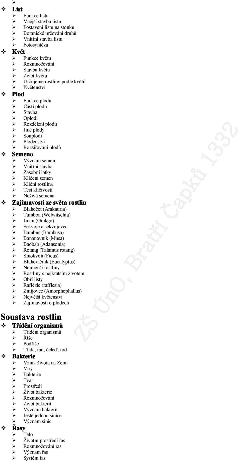 klíčivosti Neživá semena Zajímavosti ze světa rostlin Blahočet (Arakauria) Tumboa (Welwitschia) Jinan (Ginkgo) Sekvoje a sekvojovec Bambus (Bambusa) Banánovník (Musa) Baobab (Adansonia) Rotang