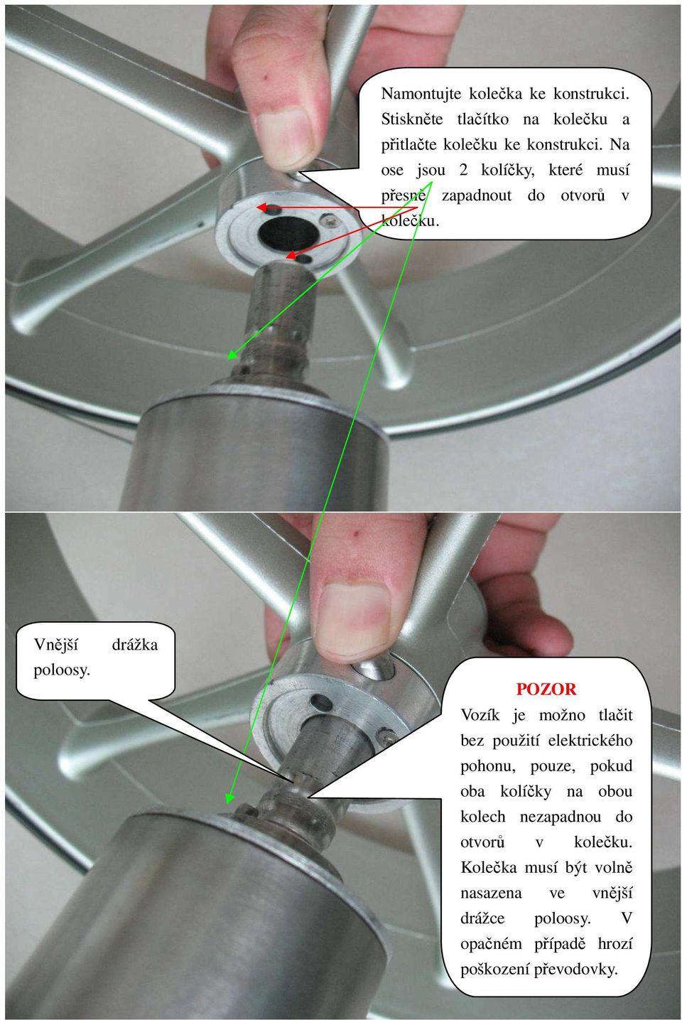 drážka POZOR Vozík je možno tlačit bez použití elektrického pohonu, pouze, pokud oba kolíčky na obou kolech