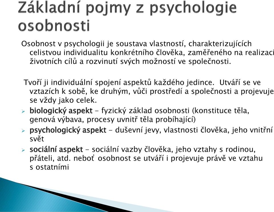 Utváří se ve vztazích k sobě, ke druhým, vůči prostředí a společnosti a projevuje se vždy jako celek.