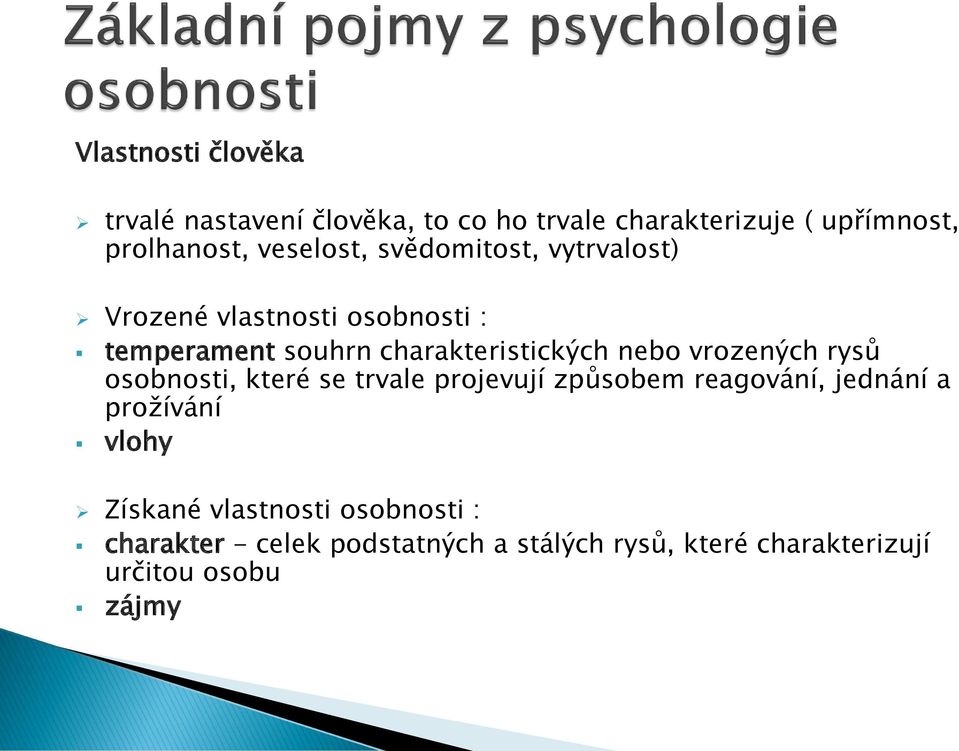 nebo vrozených rysů osobnosti, které se trvale projevují způsobem reagování, jednání a prožívání vlohy