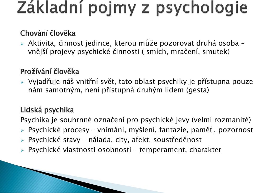 lidem (gesta) Lidská psychika Psychika je souhrnné označení pro psychické jevy (velmi rozmanité) Psychické procesy vnímání,