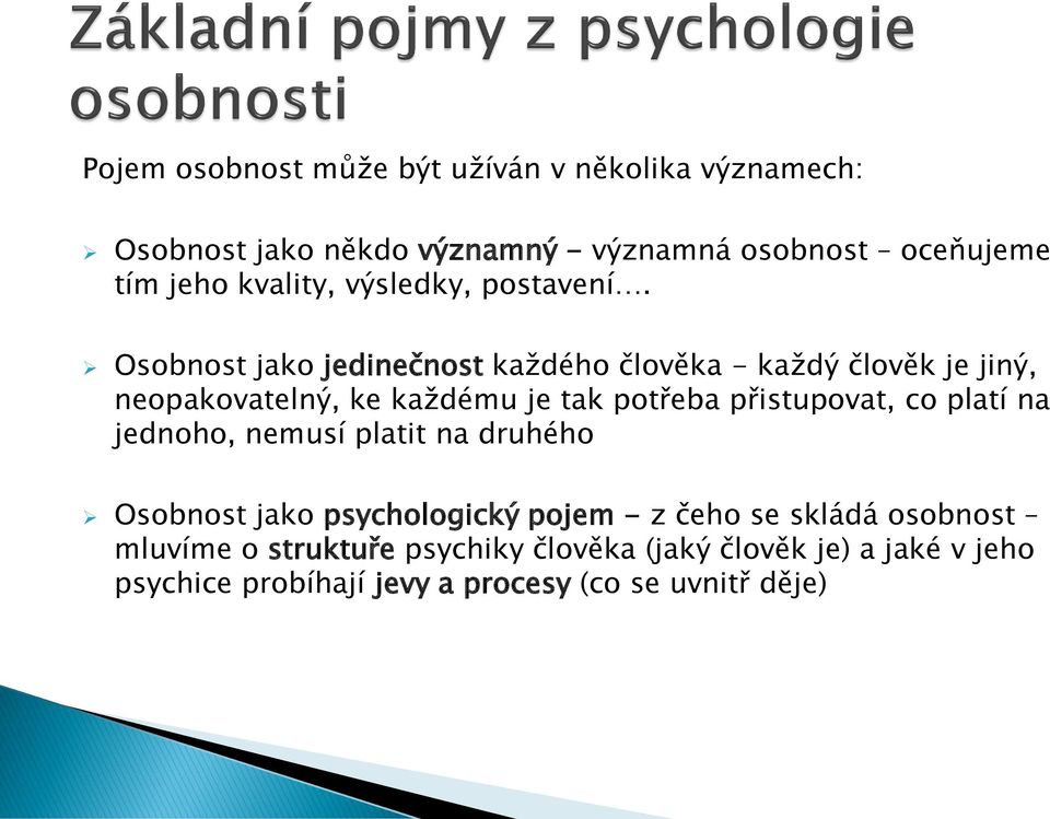 Osobnost jako jedinečnost každého člověka - každý člověk je jiný, neopakovatelný, ke každému je tak potřeba přistupovat, co